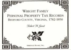 Wright Family Personal Property Tax Lists, Bedford County, Virginia: 1782-1850